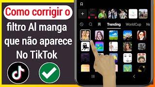 Como corrigir o filtro Al manga que não aparece no TikTok  Como obter o filtro Al Manga no TikTok