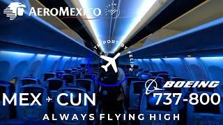 TRIP REPORT  Aeroméxico  Boeing 737-800  Ciudad de México - Cancún  4K