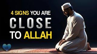 4 SIGNS YOU ARE CLOSE TO ALLAH