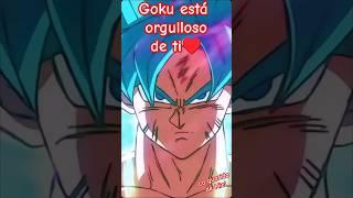 Goku está orgulloso de ti #dragonball #anime