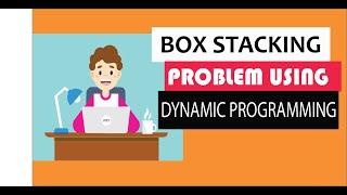 Box stacking problem using dynamic programming  You cant afford to miss out on this