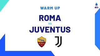  LIVE  Warm up  Roma-Juventus  Serie A TIM 202324