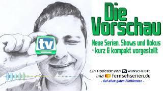 DIE VORSCHAU - 008 - 24KW14 - Podcast für neue Serien Shows und Dokus in TV & Streaming