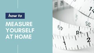 How to Measure Yourself at Home • How To Videos