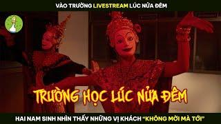 Review Phim Vào Trường LIVESTREAM LÚC NỬA ĐÊM 2 Nam Sinh Gặp Ngay Những Vị Khách KHÔNG MỜI MÀ TỚI