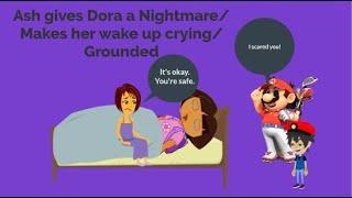 Ash Gives Dora a NightmareMakes Her Wake up CryingGrounded