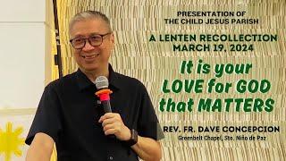 IT IS YOUR LOVE FOR GOD THAT MATTERS - A Lenten Recollection for Church Servers  on March 19 2024