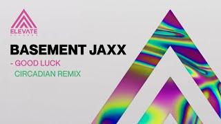 Basement Jaxx - Good Luck Circadian Remix