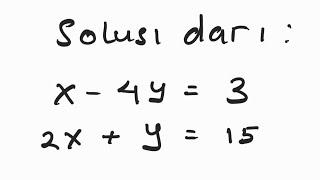 Soal Sistem Persamaan Linear Dua Variabel Menggunakan Metode Eliminasi x - 4y = 3 dan 2x + y = 15