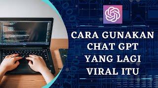 Apa Itu Chat GPT Yang lagi Viral dan Bagaimana Cara Menggunakannya?