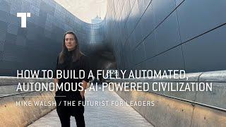 How To Build A Fully Automated Autonomous AI-Powered Civilization  Mike Walsh  Futurist Speaker