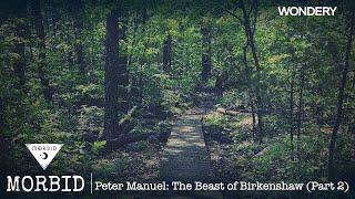 Peter Manuel The Beast of Birkenshaw Part 2  Morbid  Podcast
