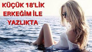 OLGUN HATUN SEVEN KÜÇÜK ERKEĞİM İLE YAZLIKTA  İTİRAF HİKAYELERİ  İTİRAF KÖŞEM  GERÇEK HİKAYELER