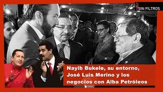 NAYIB BUKELE MANTIENE RELACIONES CON LA MAFIA CHAVISTA JOSÉ LUIS MERINO Y ALBA PETRÓLEOS