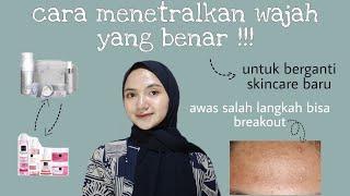 cara menetralkan wajah sebelum ganti skincare baru 