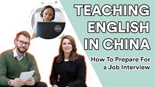 How to Prepare for a Job Interview Teaching English in China