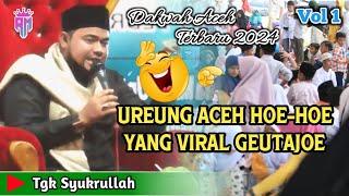 Dakwah Aceh Terbaru 2024 • Ureung Aceh Hoe-Hoe Yang Viral Geutajoe • Tgk Syukrullah