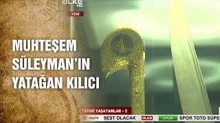 Kanuni Sultan Süleyman’a Ait Dünyanın En Büyük Yatağan Kılıcı 117 Santim - Tarihte Yürüyen Adam