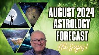 August 2024 Astrology Forecast  + All 12 Signs