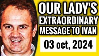 Our Ladys Extraordinary Message to Ivan for 03 Oct 2024  Medjugorje