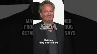 Matthew Perry died from effects of drug ketamine coroner says