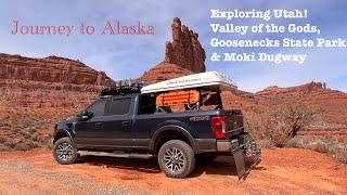 Journey to Alaska - We made it to UTAH Exploring Goosenecks SP Valley of the Gods and Moki Dugway