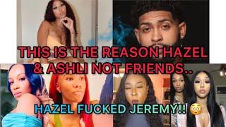 CONFIRMED ITS TRUE HAZEL F*UCKD JEREMY BEHIND ASHLI THIS IS THE REASON THEY NOT FRIENDS..