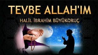 Ağlatan İlahi - Ben şimdi çok pişmanım geldim SENİN affına - Halil İbrahim  Tevbe Allahım İlahisi