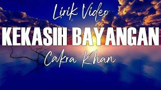 Cakra Khan - Kekasih Bayangan - Lirik