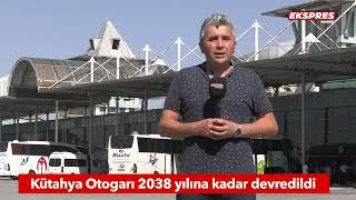 Kütahya Otogarı 2038 yılına kadar devredildi