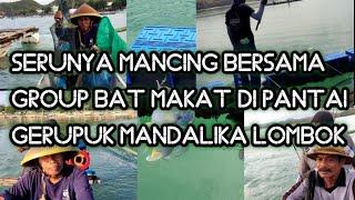 Serunya Mancing di Pantai Gerupuk Mandalika. Stress Hilang. Mancing bersama Group Bat Makat Batujai