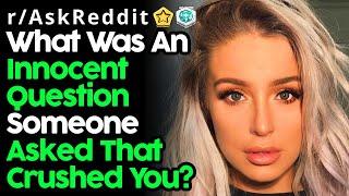 People Reveal Innocent Questions That Crushed Them rAskReddit Top Posts  Reddit Stories