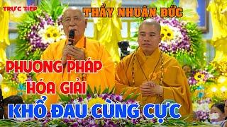 Trực Tiếp Đại Đức Thích Nhuận Đức - Bài Giảng Hay Nhất  Phương Pháp Hóa Giải Khổ Đau Cùng Cực