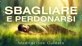 Sbagliare e Perdonarsi con amore - Meditazione Guidata