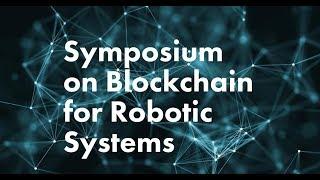 Symposium on Blockchain for Robotic Systems