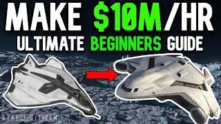 $10mHr ULTIMATE BEGINNER GUIDE ALL IN ONE BEST GUIDE TO STAR CITIZEN *STILL WORKING*