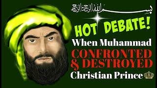 Hot Debate When Muhammad Confronted And Destroyed Christian Prince