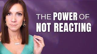 The Power Of Not Reacting  Respond vs. React With A Narcissist