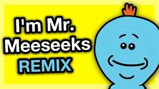 Im Mr. Meeseeks Rick and Morty remix song