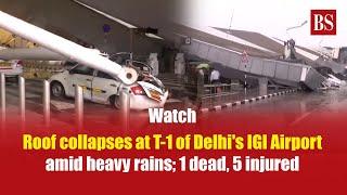 Roof collapses at T-1 of Delhis IGI Airport amid heavy rains 1 dead 5 injured