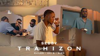 Sebby -  Trahizon  -  feat. Avi S  Ejilen Faya & Sish  Official Video Clip