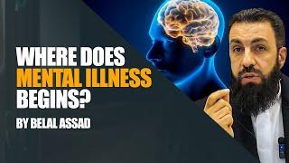 Mental Health In Islam Where Does Mental Illness Begins?  Belal Assad