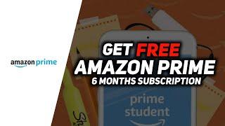 HOW TO GET AMAZON PRIME 6 MONTHS SUBSCRIPTION  PRIME STUDENT BENEFITS
