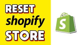 How to Reset Shopify Store Quick & Easy