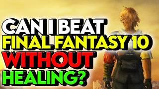 Can you Beat Final Fantasy 10 WITHOUT ANY HEALING?