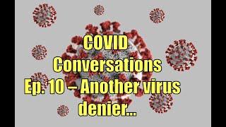 COVID Conversations Episode 10 Another virus denier