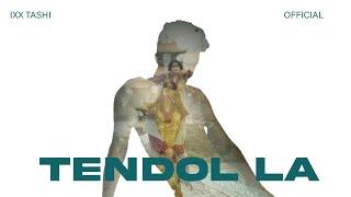 TENDOL LA - IXX TASHI  OFFICIAL MUSIC VIDEO