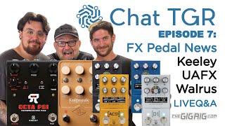 Chat TGR Episode 7 Keeley UAFX Walrus Tsakalis Thorpy Warm Audio Live Chat Q&A