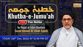Live - Khutba e Jumuah - Hujjatul Islam Maulana Sayed Ahmed Ali Abidi Sahab - 30 Dec 22