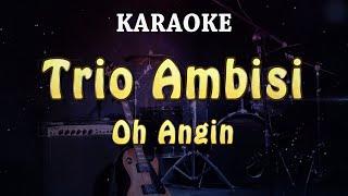 KARAOKE  Trio Ambisi - Oh Angin